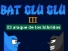 Bat Glu Glu III: El ataque de los híbridos